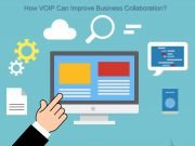 How VOIP Can Improve Business Collaboration? VoIP phone systems